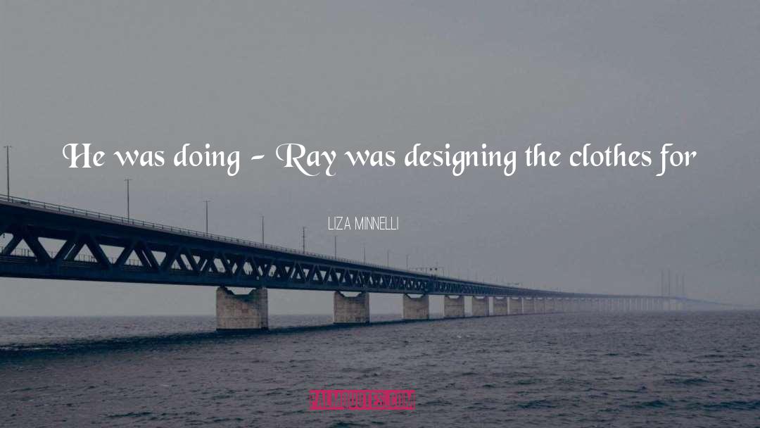 Designing quotes by Liza Minnelli