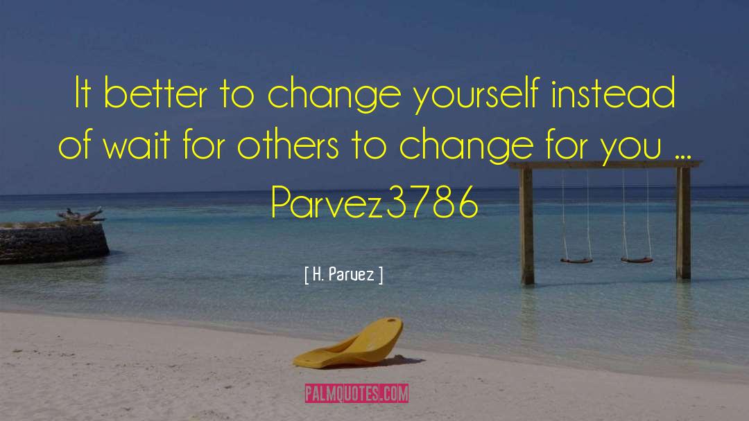 Desire For Change quotes by H. Parvez