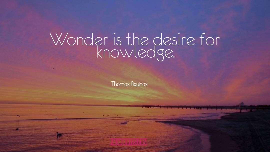 Desire For Knowledge quotes by Thomas Aquinas