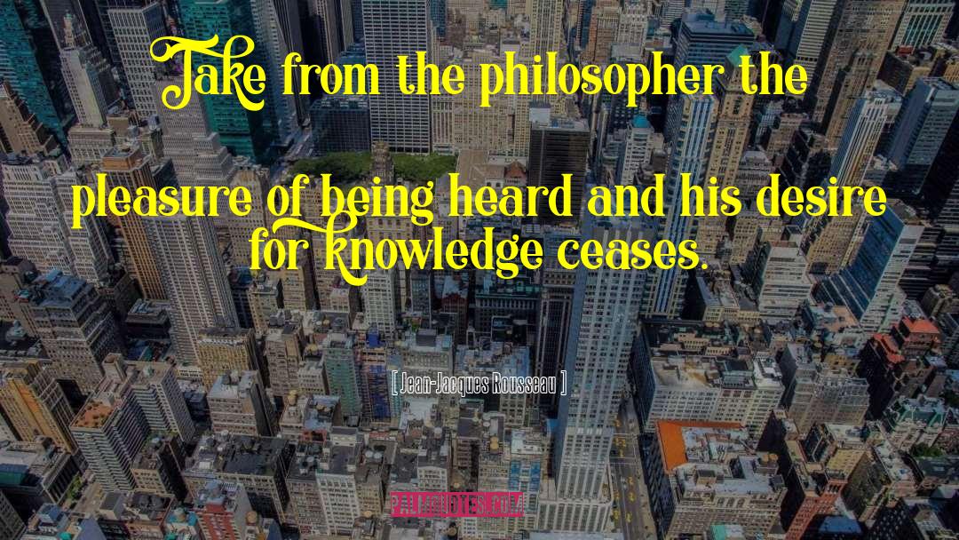 Desire For Knowledge quotes by Jean-Jacques Rousseau