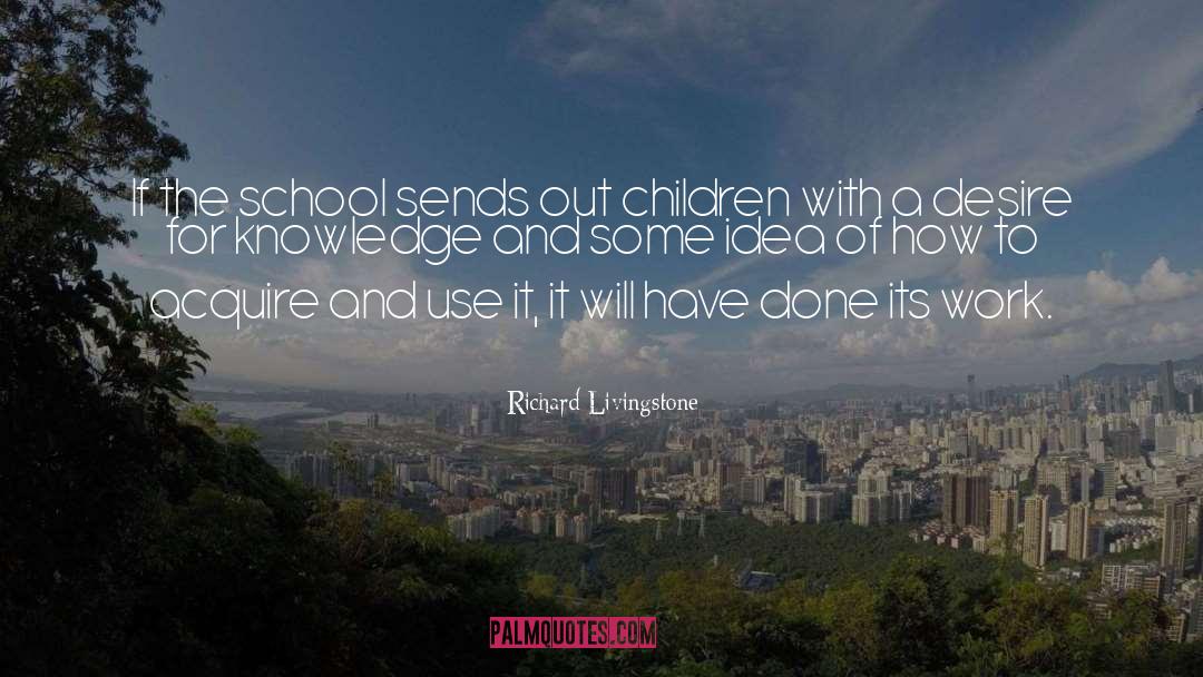 Desire For Knowledge quotes by Richard Livingstone