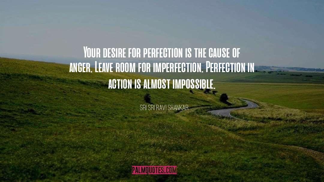 Desire For Perfection quotes by Sri Sri Ravi Shankar