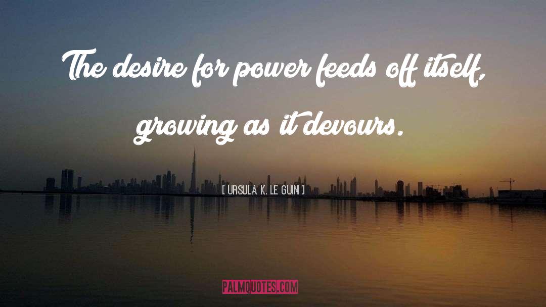 Desire For Power quotes by Ursula K. Le Guin