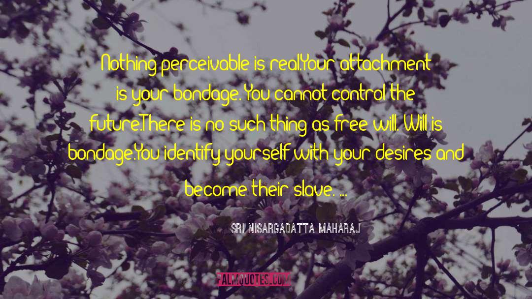 Desire Free quotes by Sri Nisargadatta Maharaj