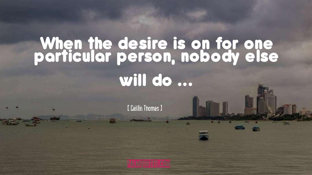 Desire Free quotes by Caitlin Thomas