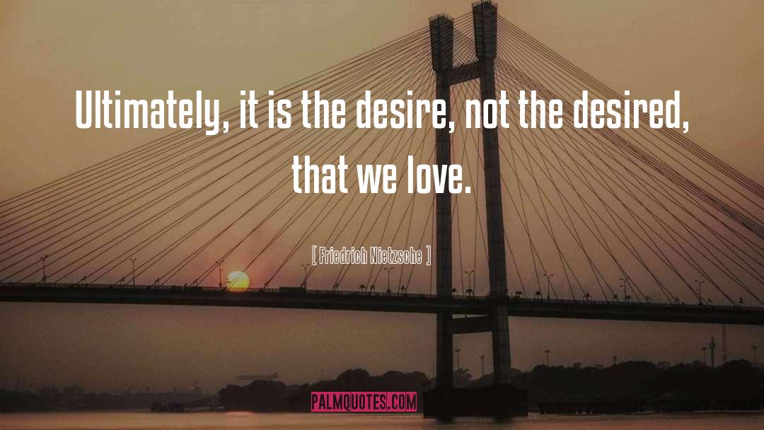 Desire Love quotes by Friedrich Nietzsche