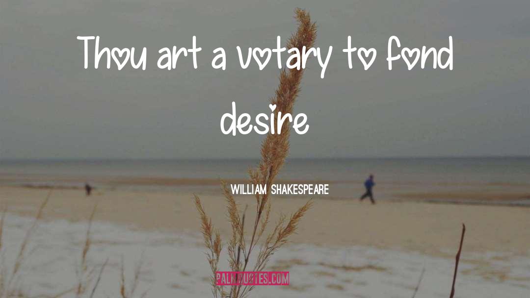 Desire Love quotes by William Shakespeare