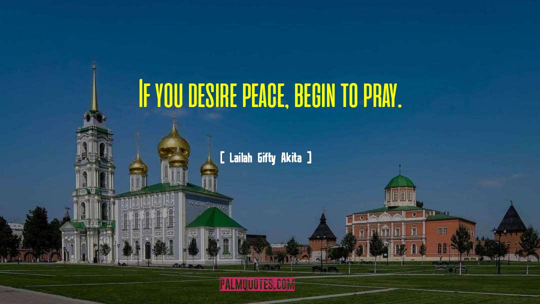 Desire Peace quotes by Lailah Gifty Akita