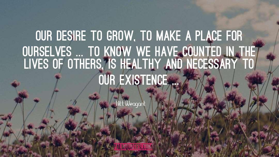 Desire To Grow quotes by Kitt Weagant