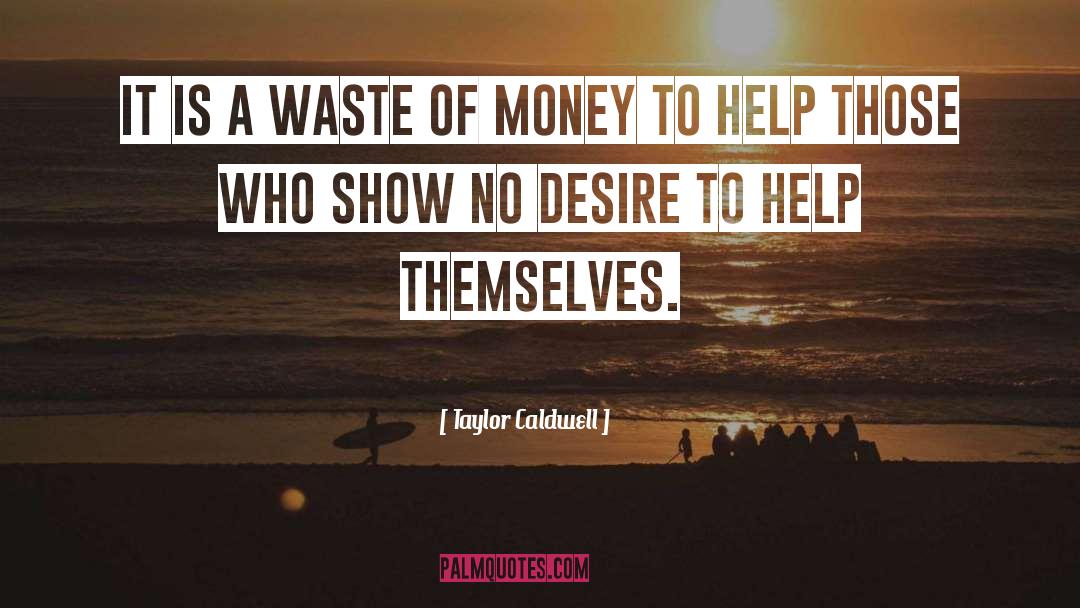 Desire To Help quotes by Taylor Caldwell