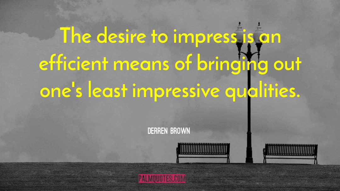 Desire To Impress quotes by Derren Brown