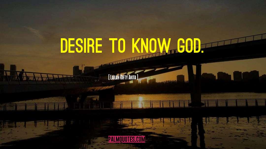 Desire To Know quotes by Lailah Gifty Akita