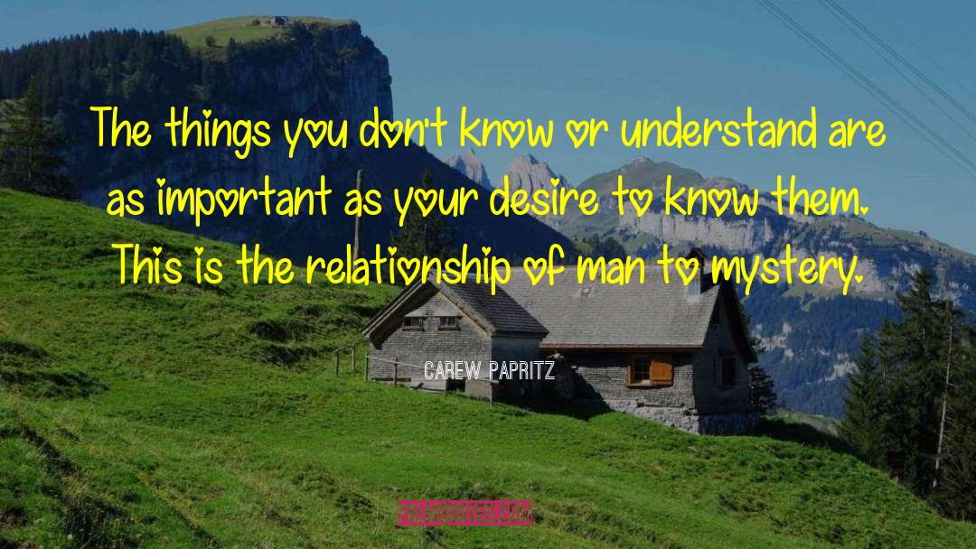 Desire To Know quotes by Carew Papritz