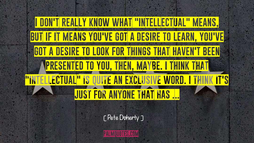 Desire To Learn quotes by Pete Doherty