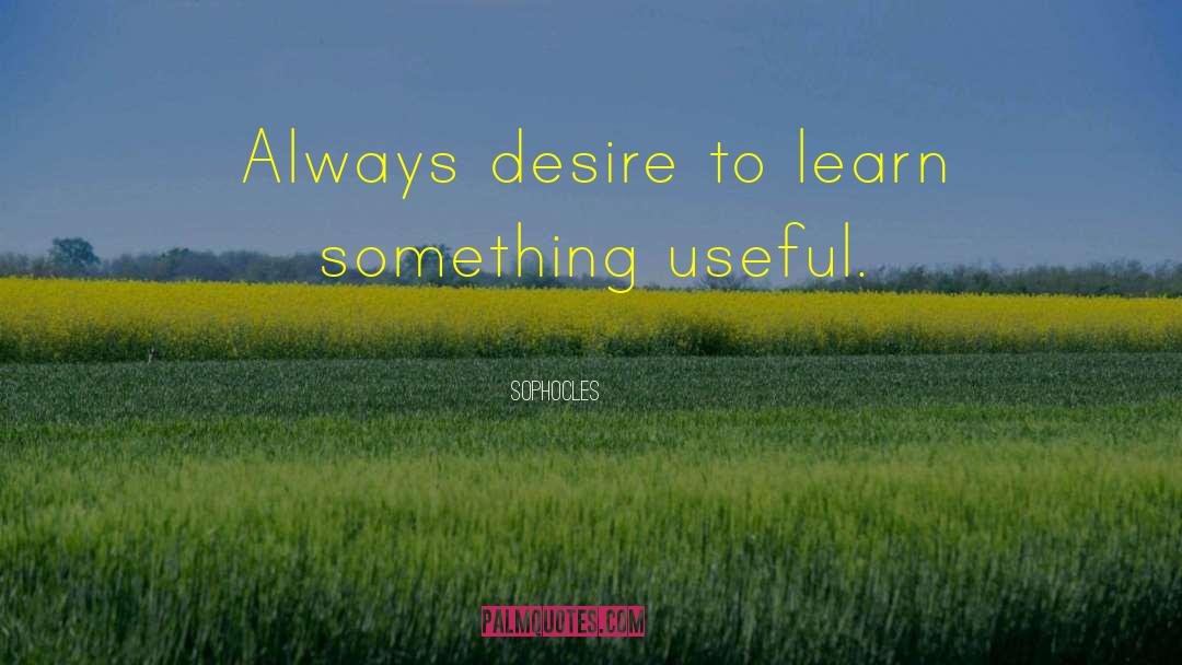 Desire To Learn quotes by Sophocles