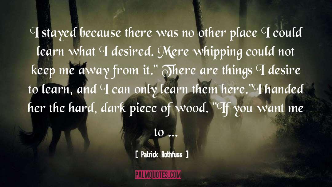 Desire To Learn quotes by Patrick Rothfuss