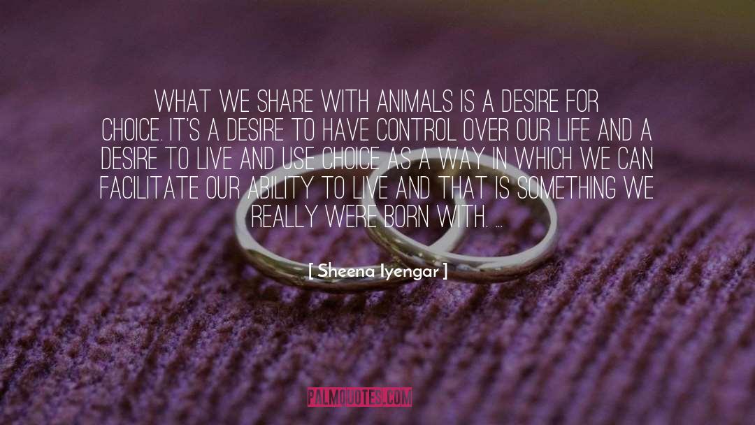 Desire To Live quotes by Sheena Iyengar