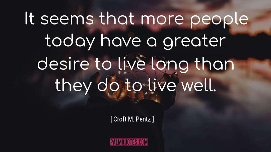 Desire To Live quotes by Croft M. Pentz
