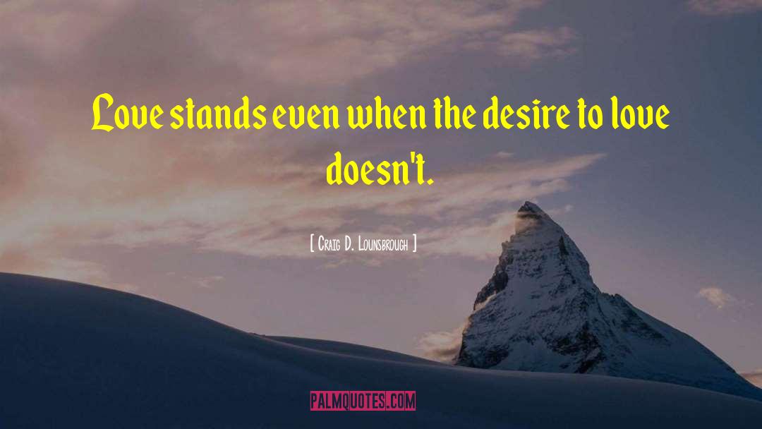 Desire To Love quotes by Craig D. Lounsbrough