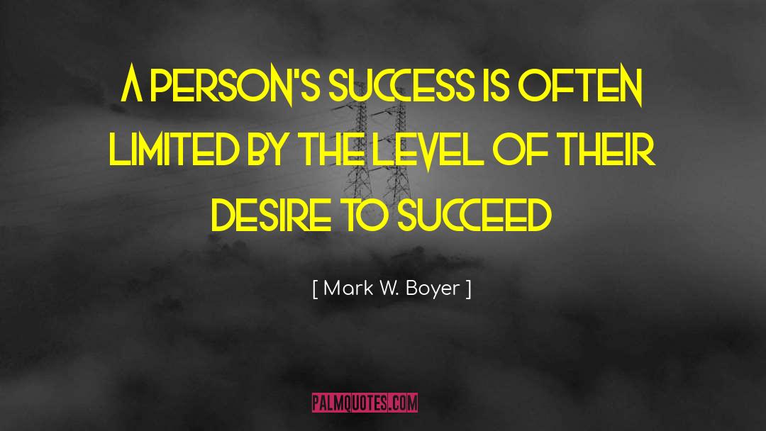 Desire To Succeed quotes by Mark W. Boyer
