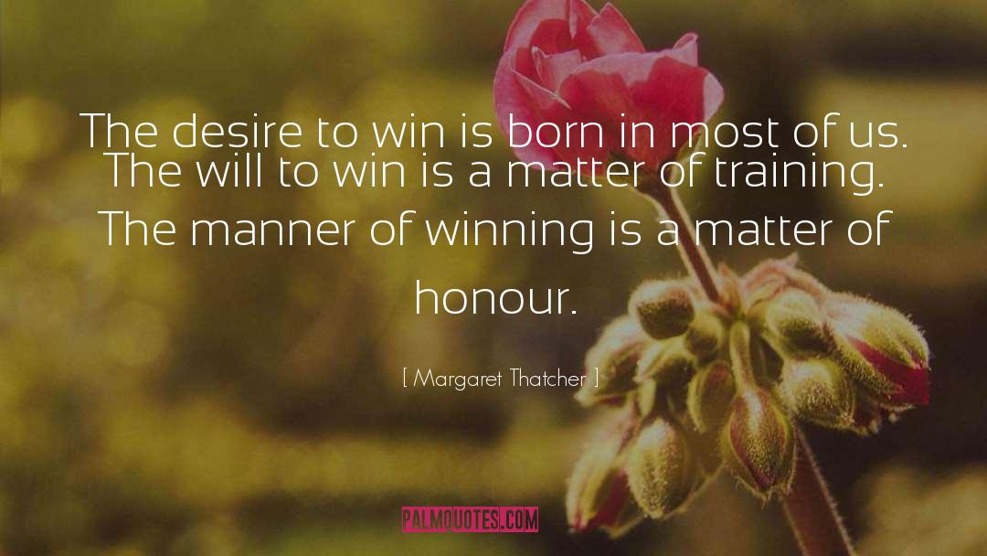 Desire To Win quotes by Margaret Thatcher