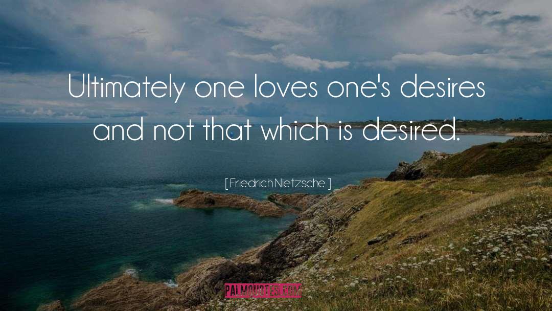 Desired quotes by Friedrich Nietzsche