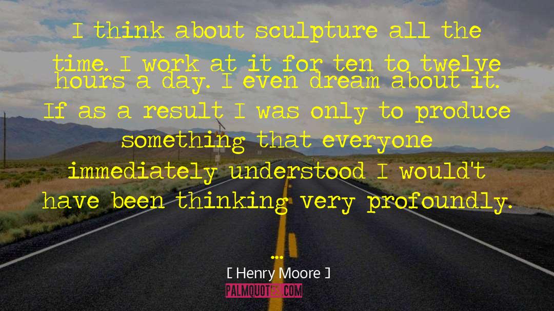 Desired Results quotes by Henry Moore