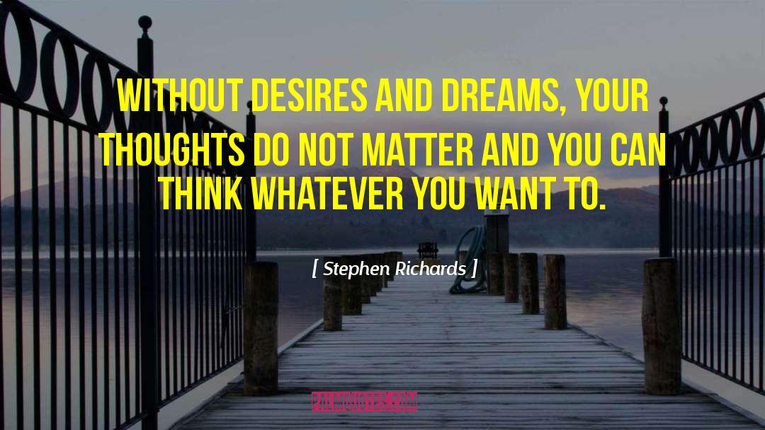 Desires And Dreams quotes by Stephen Richards