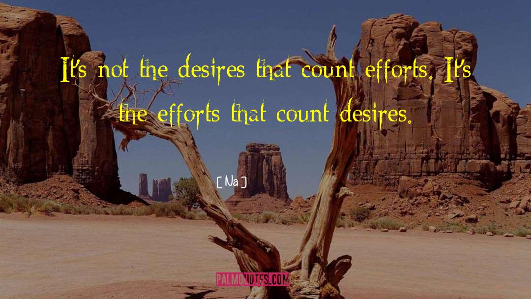 Desires Efforts Wants Dream quotes by Na