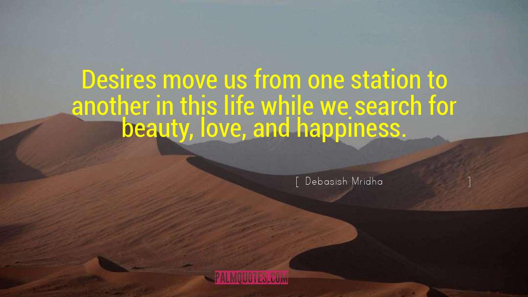 Desires Keep Us Moving In Life quotes by Debasish Mridha