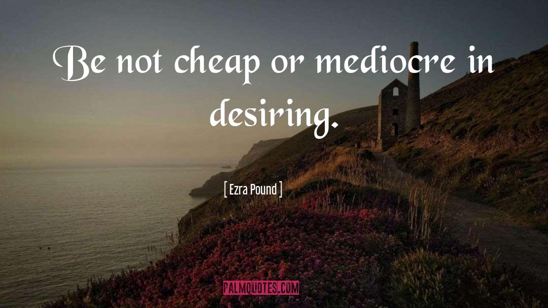 Desiring quotes by Ezra Pound