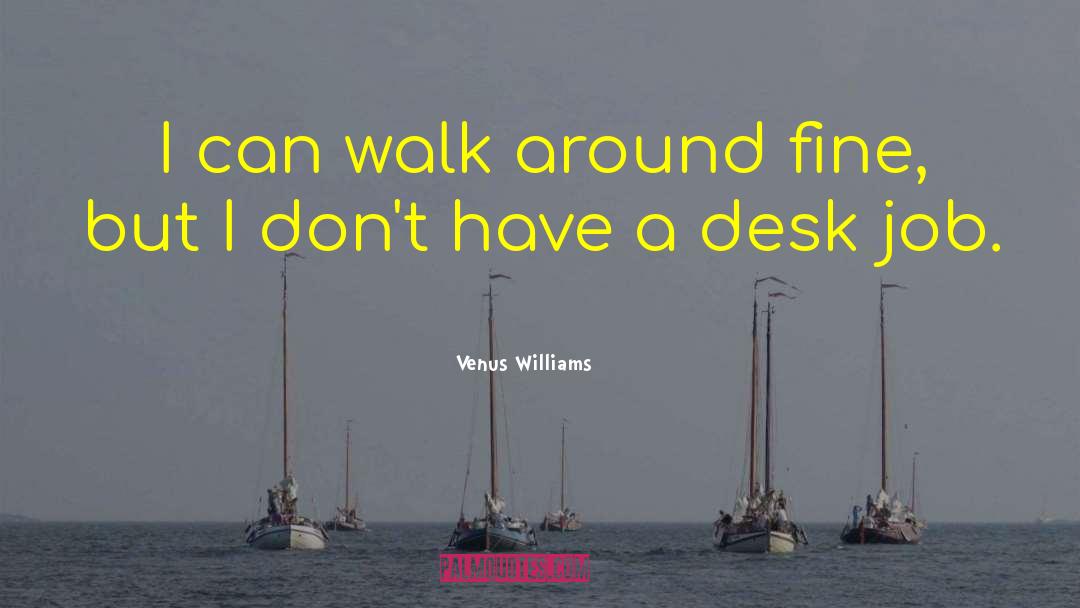 Desk Job quotes by Venus Williams