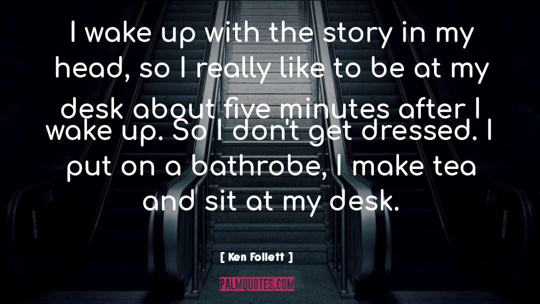 Desk quotes by Ken Follett