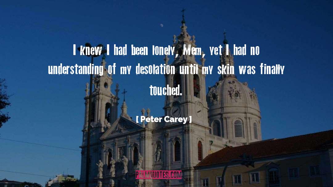 Desolation quotes by Peter Carey
