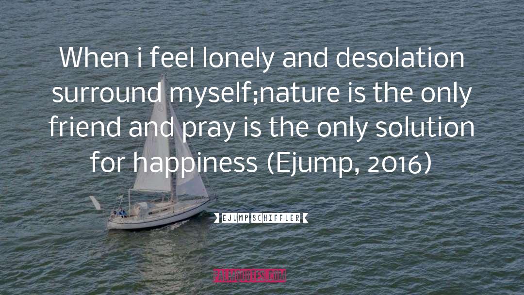 Desolation quotes by Ejump Schiffler