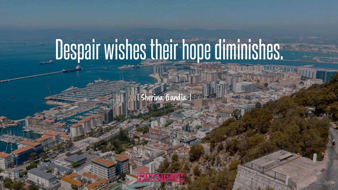 Despair Hope quotes by Sherina Gandia