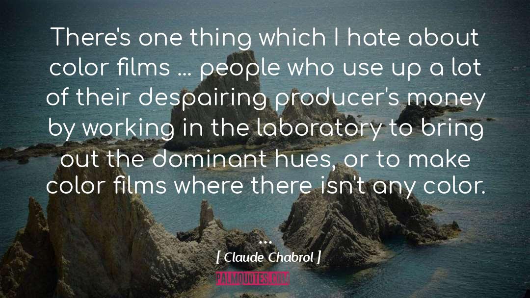 Despairing quotes by Claude Chabrol