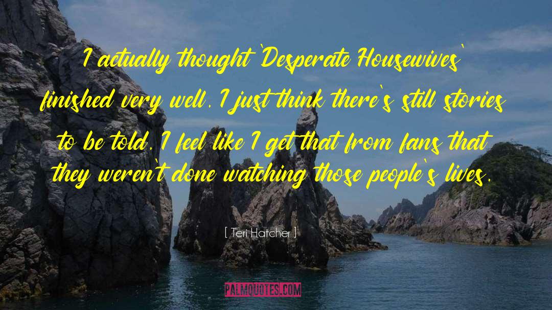 Desperate Housewives Introduction quotes by Teri Hatcher