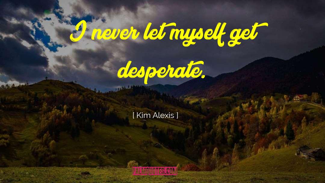Desperate Housewives Life quotes by Kim Alexis