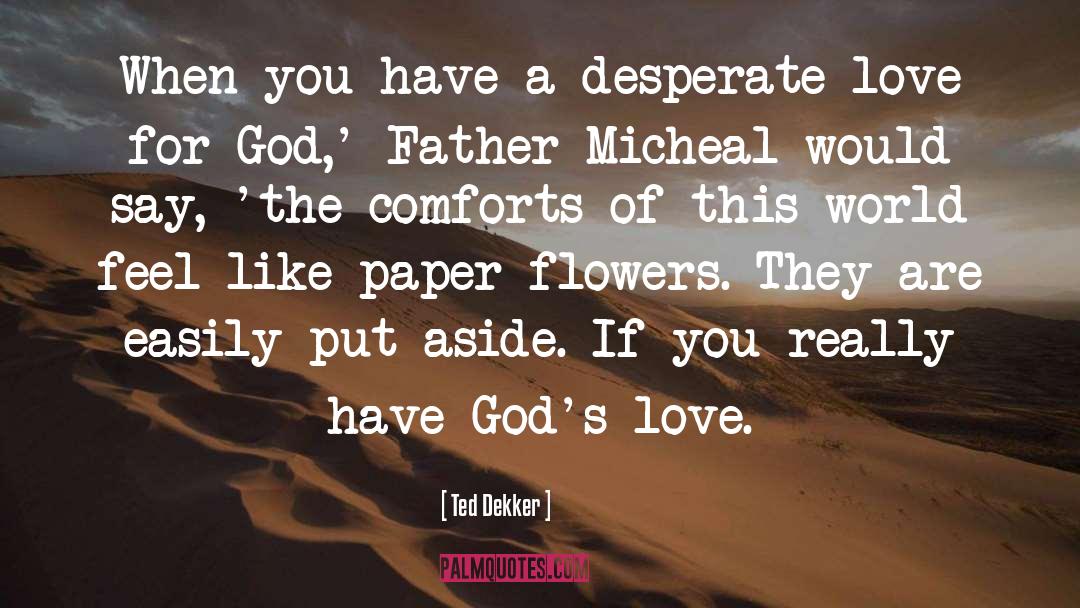 Desperate Love quotes by Ted Dekker
