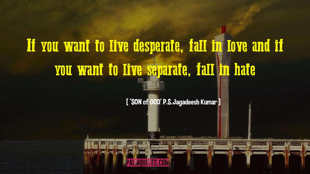 Desperate Love quotes by 'SON Of GOD' P.S.Jagadeesh Kumar