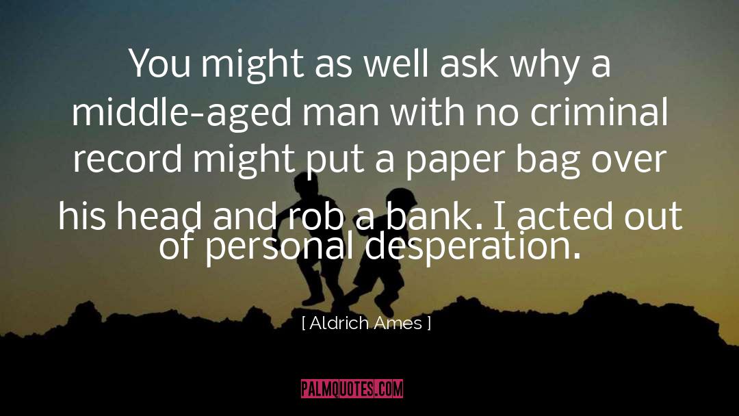 Desperation quotes by Aldrich Ames