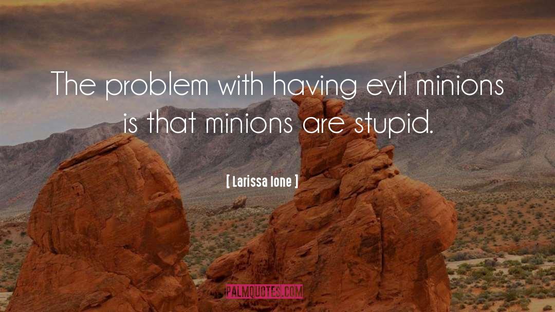 Despicable Minions Funny quotes by Larissa Ione