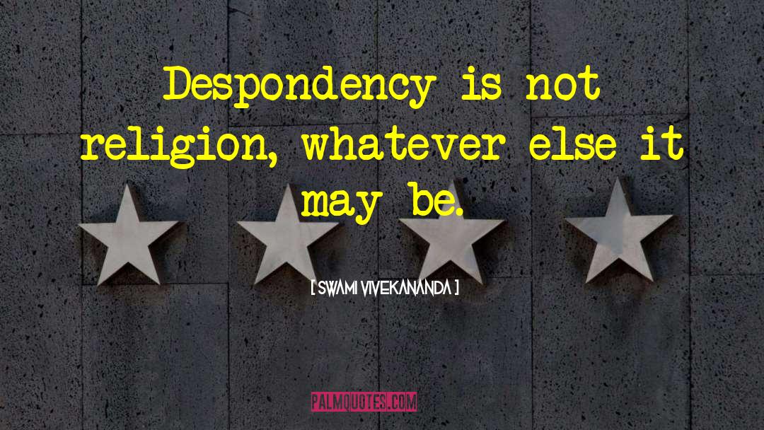 Despondency quotes by Swami Vivekananda