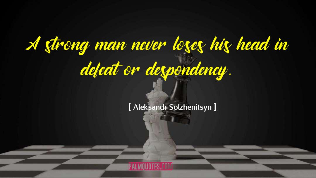 Despondency quotes by Aleksandr Solzhenitsyn