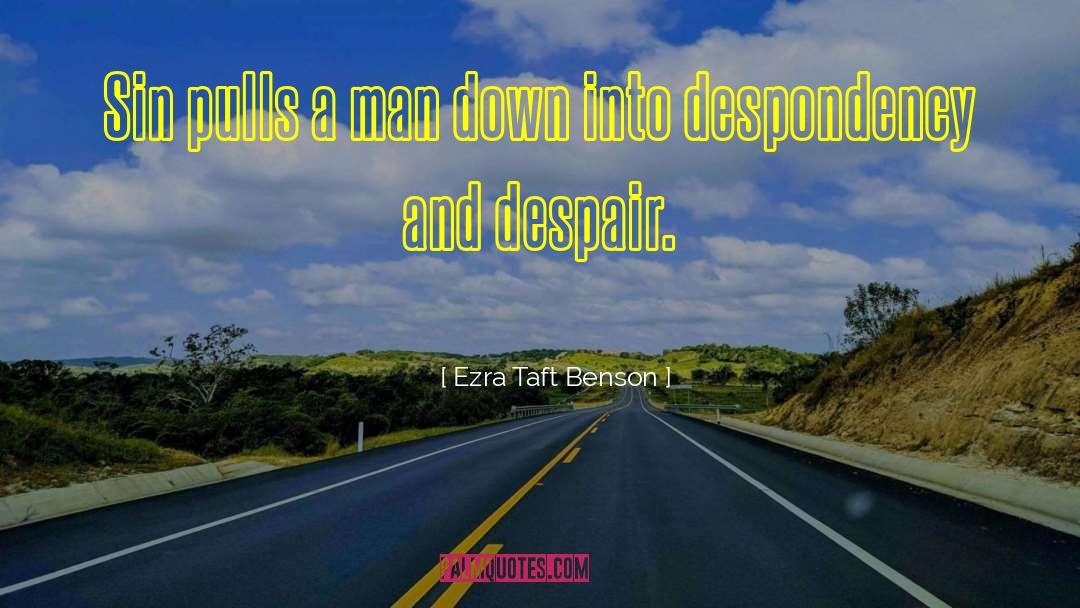 Despondency quotes by Ezra Taft Benson