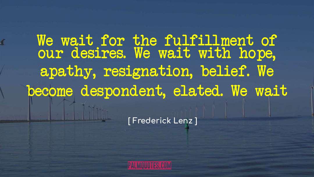 Despondent quotes by Frederick Lenz