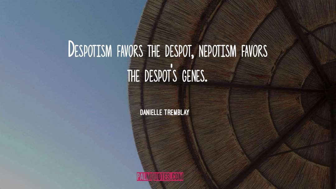 Despotism quotes by Danielle Tremblay