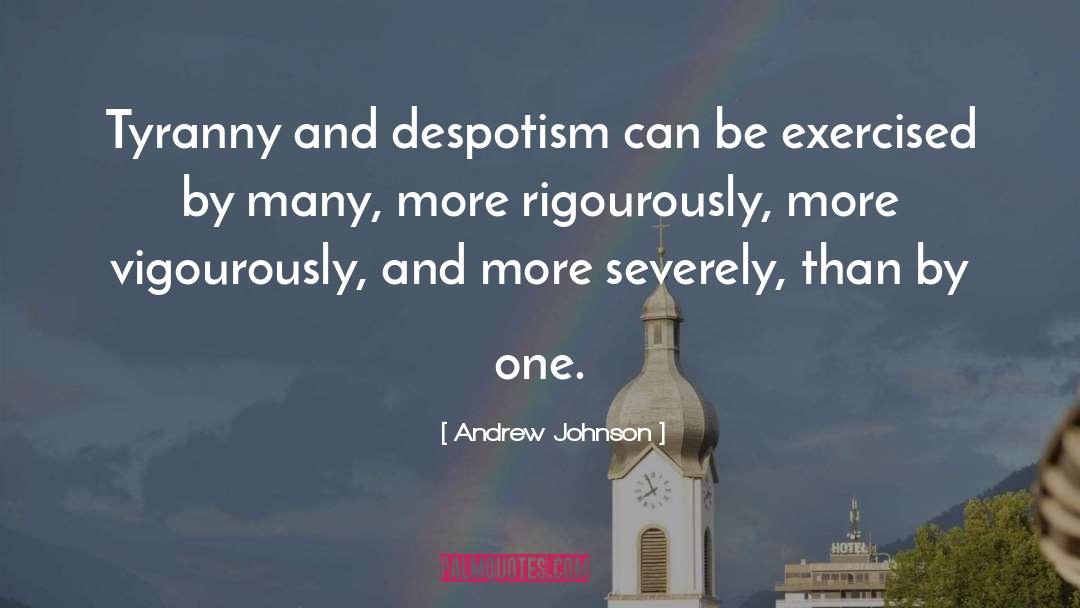 Despotism quotes by Andrew Johnson