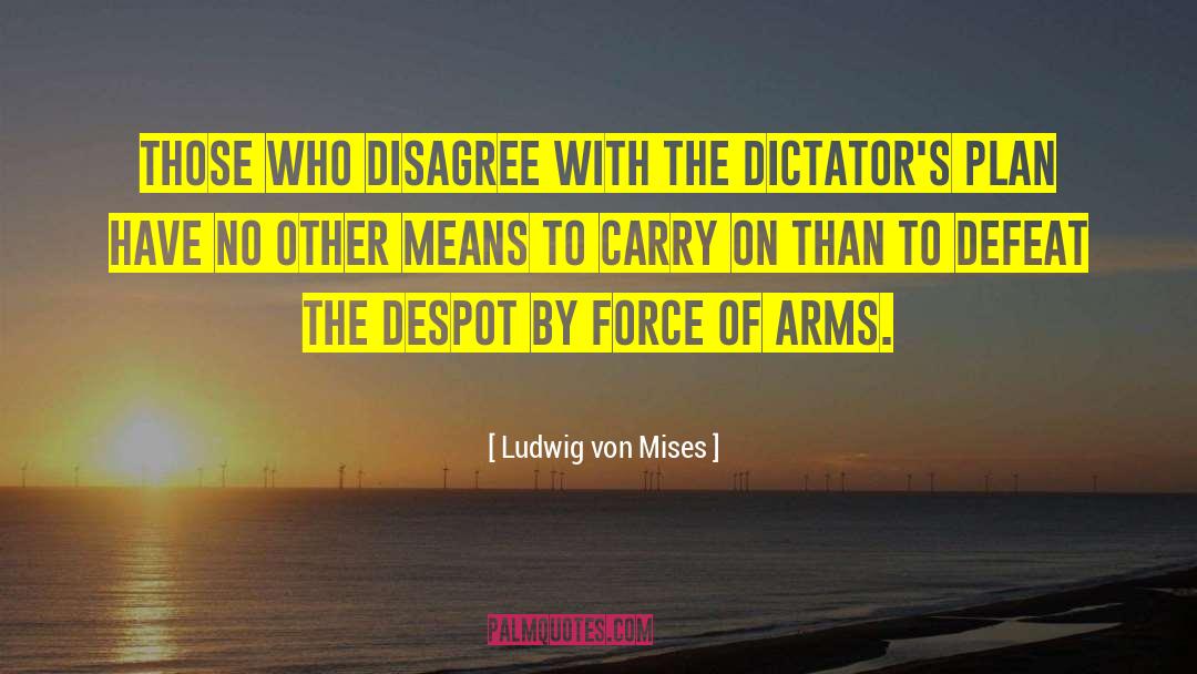 Despots quotes by Ludwig Von Mises